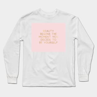 Beauty begins the moment you decide to be yourself. Long Sleeve T-Shirt